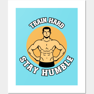 Train Hard, Stay Humble Posters and Art